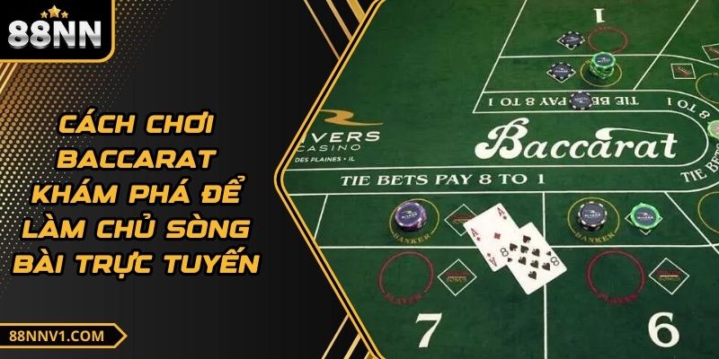 Cách Chơi Baccarat Khám Phá Để Làm Chủ Sòng Bài Trực Tuyến