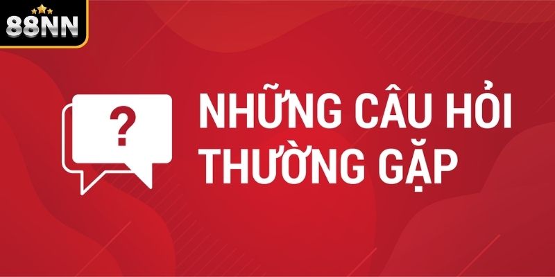 Câu hỏi thường gặp về đăng ký tài khoản 88NN Câu hỏi thường gặp về đăng ký tài khoản 88NN