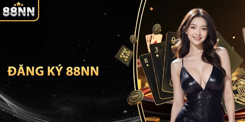 Tại sao nên đăng ký 88NN? Tại sao nên đăng ký 88NN?