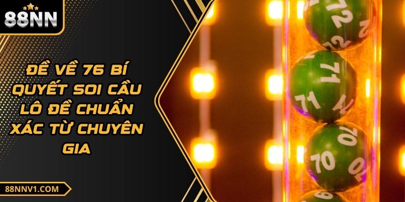 Đề Về 76 Bí Quyết Soi Cầu Lô Đề Chuẩn Xác Từ Chuyên Gia