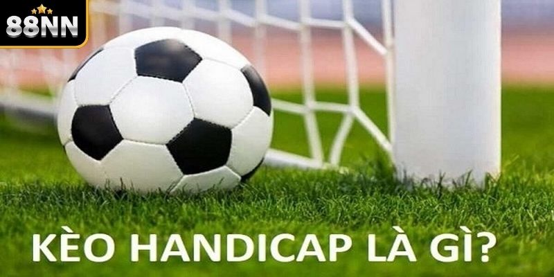 Tìm hiểu về bản chất của kèo Handicap là gì? Tìm hiểu về bản chất của kèo Handicap là gì?