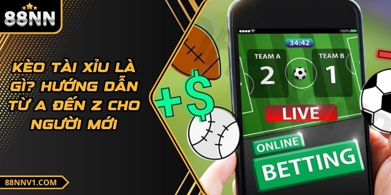 Kèo Tài Xỉu Là Gì? Hướng Dẫn Từ A Đến Z Cho Người Mới