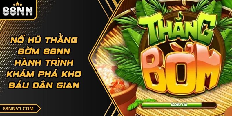 Nổ Hũ Thằng Bờm 88NN Hành Trình Khám Phá Kho Báu Dân Gian