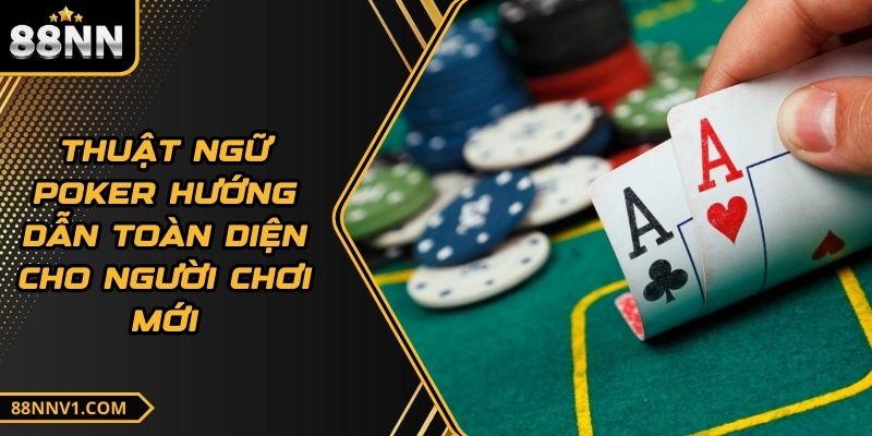 Thuật Ngữ Poker Hướng Dẫn Toàn Diện Cho Người Chơi Mới